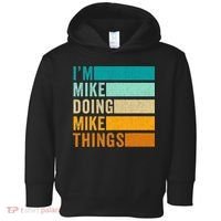 Im Mike Doing Mike Things Funny First Name Toddler Hoodie thumb 0