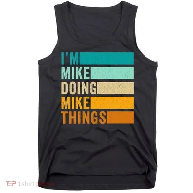 Im Mike Doing Mike Things Funny First Name Tank Top