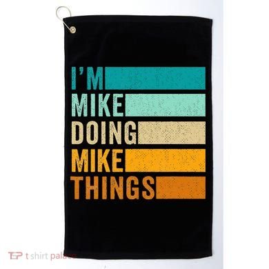 Im Mike Doing Mike Things Funny First Name Golf Towel