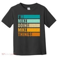 Im Mike Doing Mike Things Funny First Name Toddler T-Shirt thumb 0