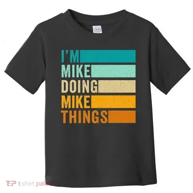 Im Mike Doing Mike Things Funny First Name Toddler T-Shirt