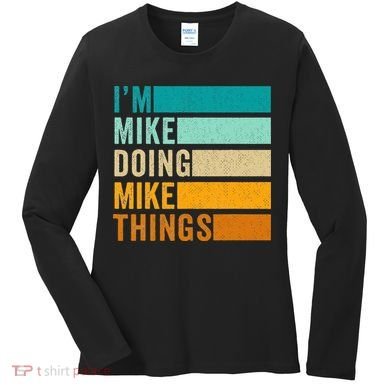 Im Mike Doing Mike Things Funny First Name Women's Long Sleeve Shirt