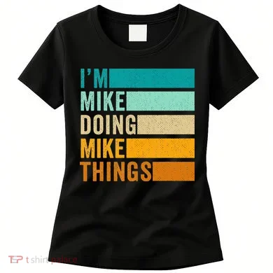 Im Mike Doing Mike Things Funny First Name Women's T-Shirt
