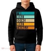 Im Mike Doing Mike Things Funny First Name Kids Hoodie thumb 4