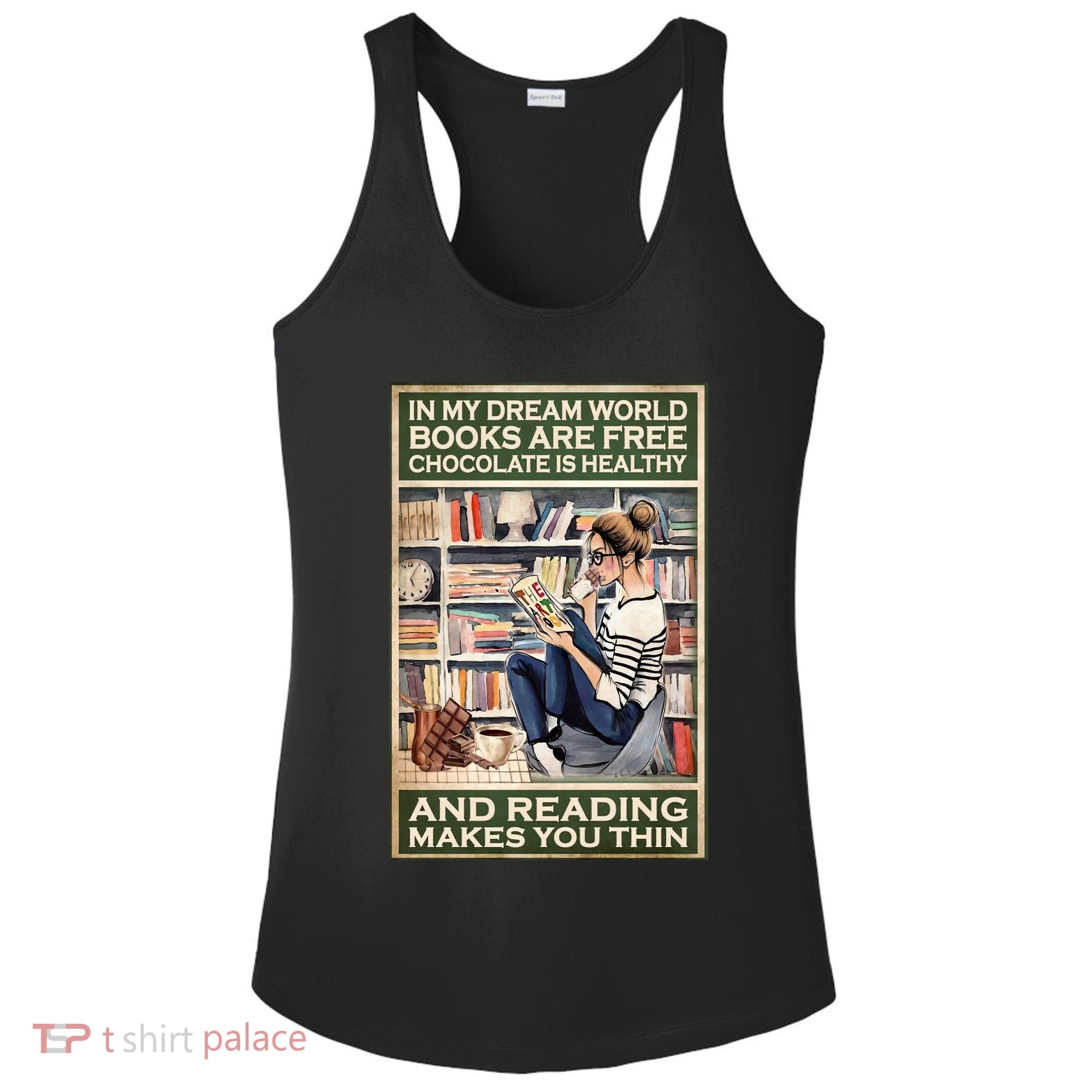 In My Dream World Books Are Free Chocolate Is Healthy And Reading Makes You Thin Ladies PosiCharge Competitor Racerback Tank
