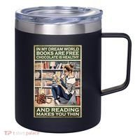 In My Dream World Books Are Free Chocolate Is Healthy And Reading Makes You Thin 12oz Stainless Steel Coffee Mug thumb 0