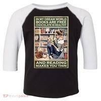 In My Dream World Books Are Free Chocolate Is Healthy And Reading Makes You Thin Toddler Fine Jersey T-Shirt thumb 0