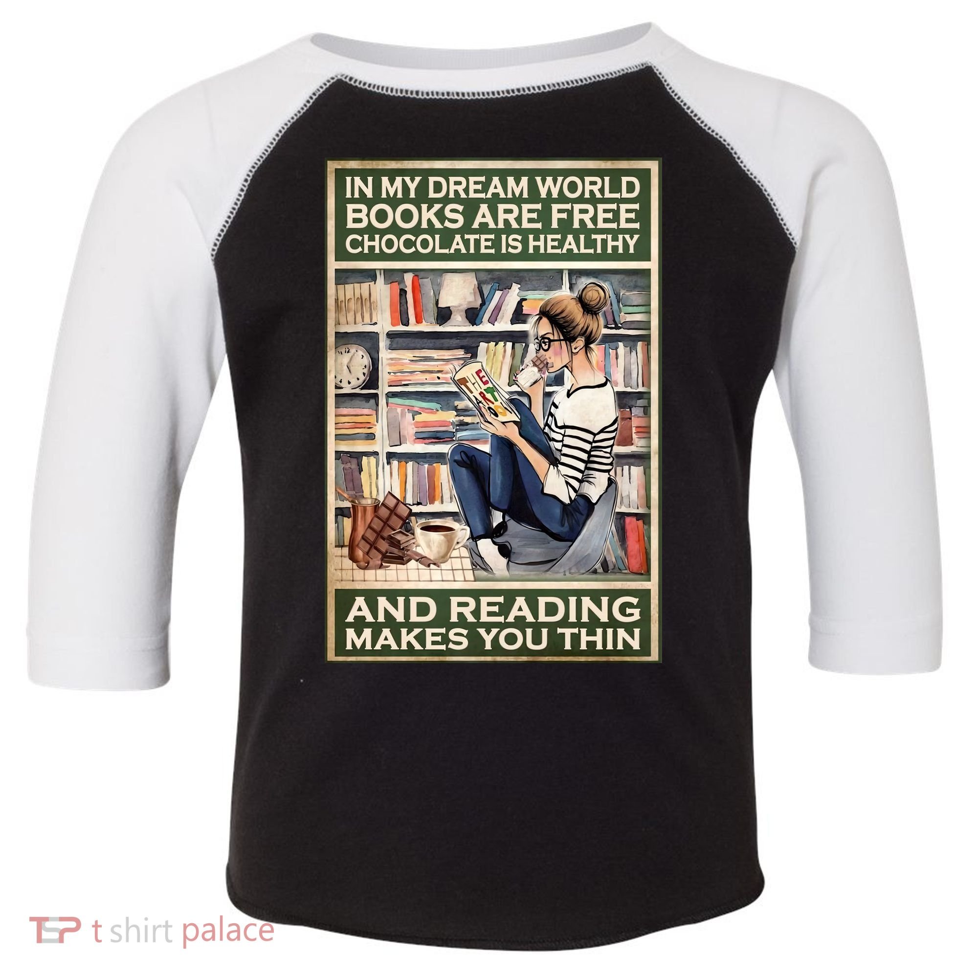 In My Dream World Books Are Free Chocolate Is Healthy And Reading Makes You Thin Toddler Fine Jersey T-Shirt