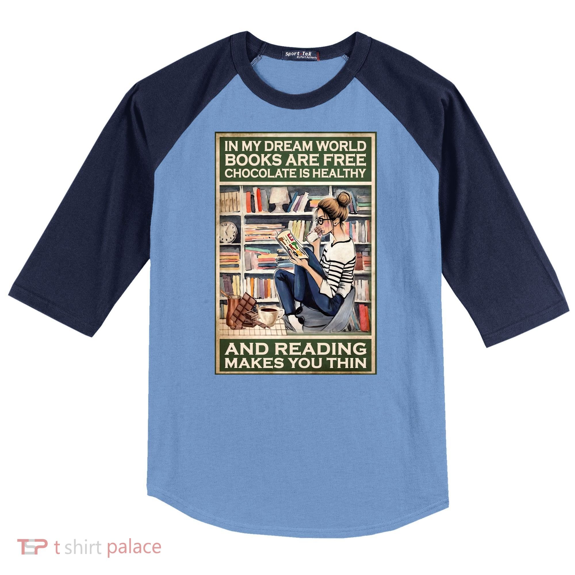 In My Dream World Books Are Free Chocolate Is Healthy And Reading Makes You Thin Raglan Baseball Sleeve Shirt