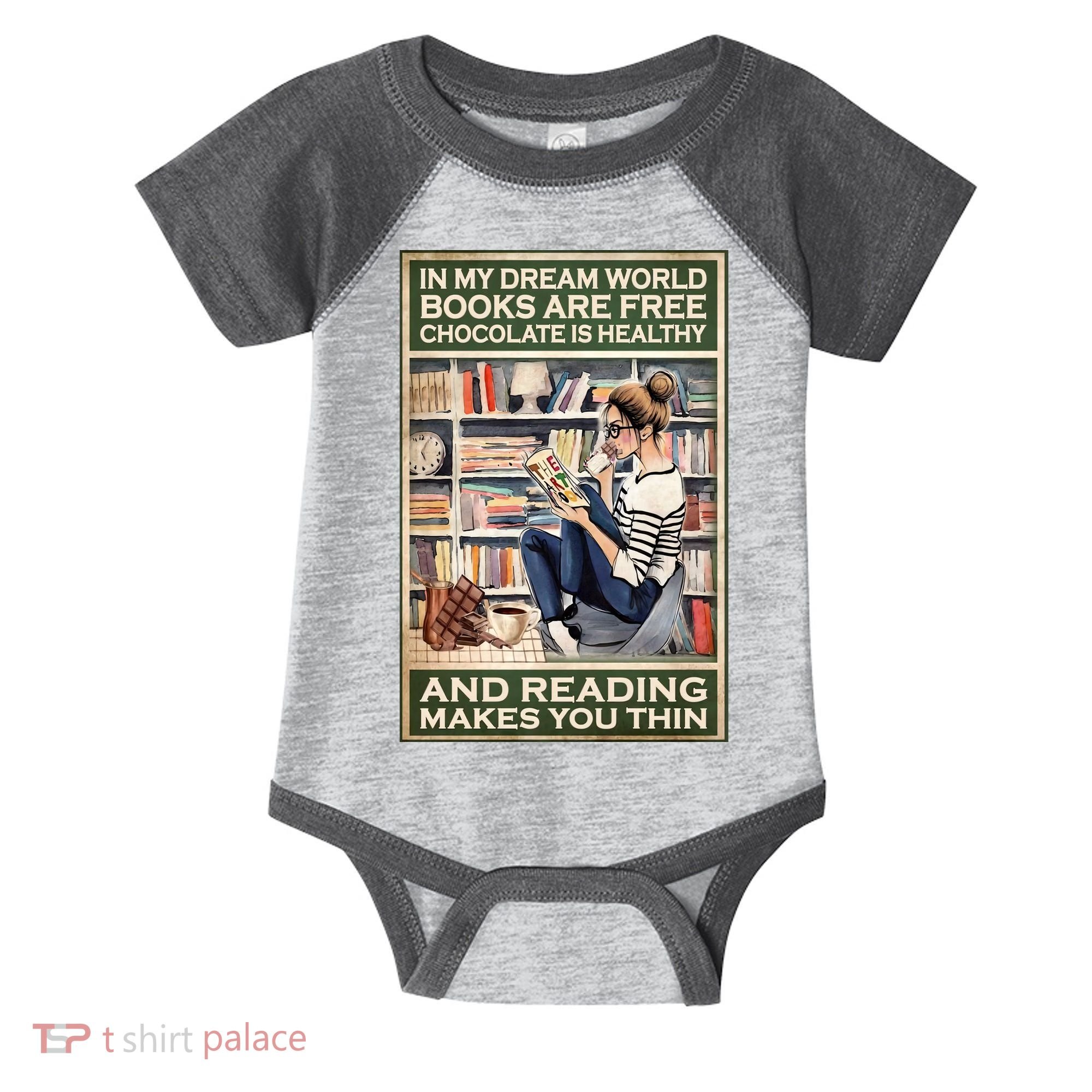 In My Dream World Books Are Free Chocolate Is Healthy And Reading Makes You Thin Infant Baby Jersey Bodysuit
