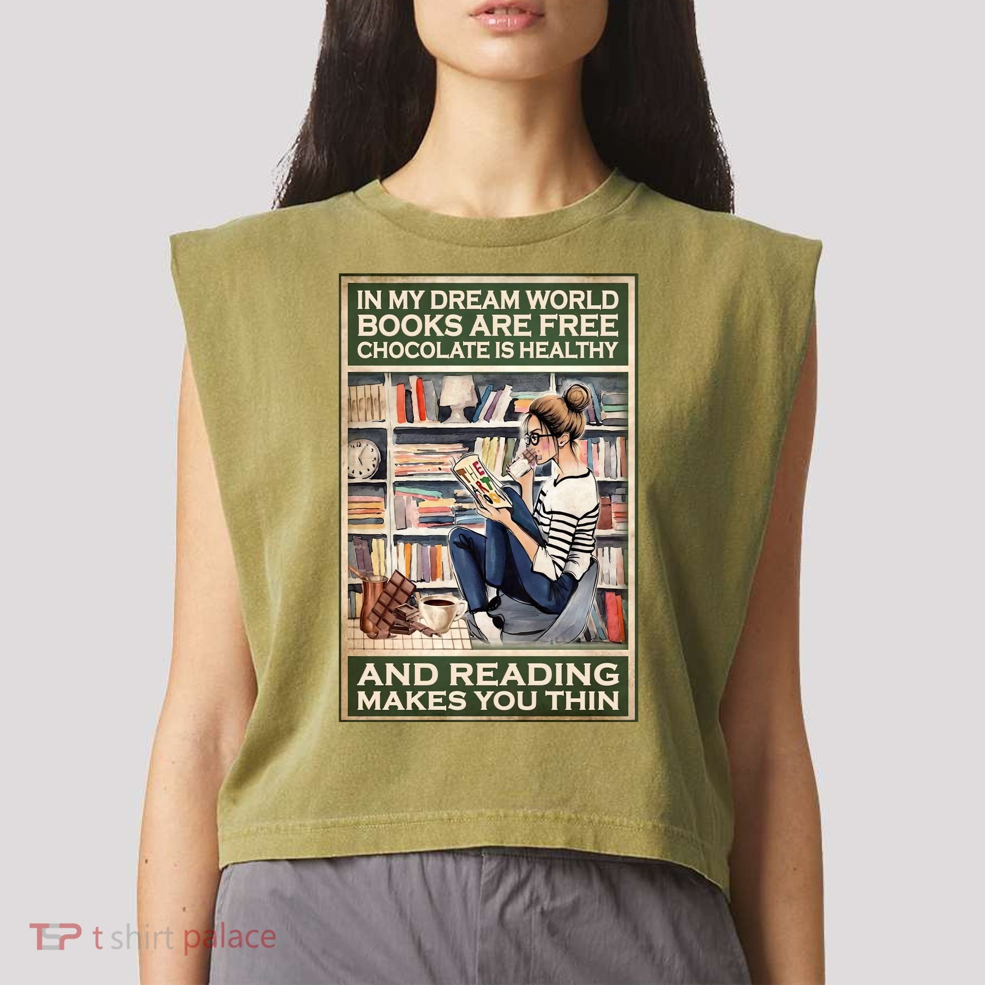 In My Dream World Books Are Free Chocolate Is Healthy And Reading Makes You Thin Garment-Dyed Women's Muscle Tee