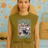 In My Dream World Books Are Free Chocolate Is Healthy And Reading Makes You Thin Garment-Dyed Women's Muscle Tee thumb 4