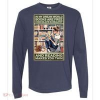 In My Dream World Books Are Free Chocolate Is Healthy And Reading Makes You Thin Comfort Colors Heavyweight Long Sleeve T-Shirt thumb 0