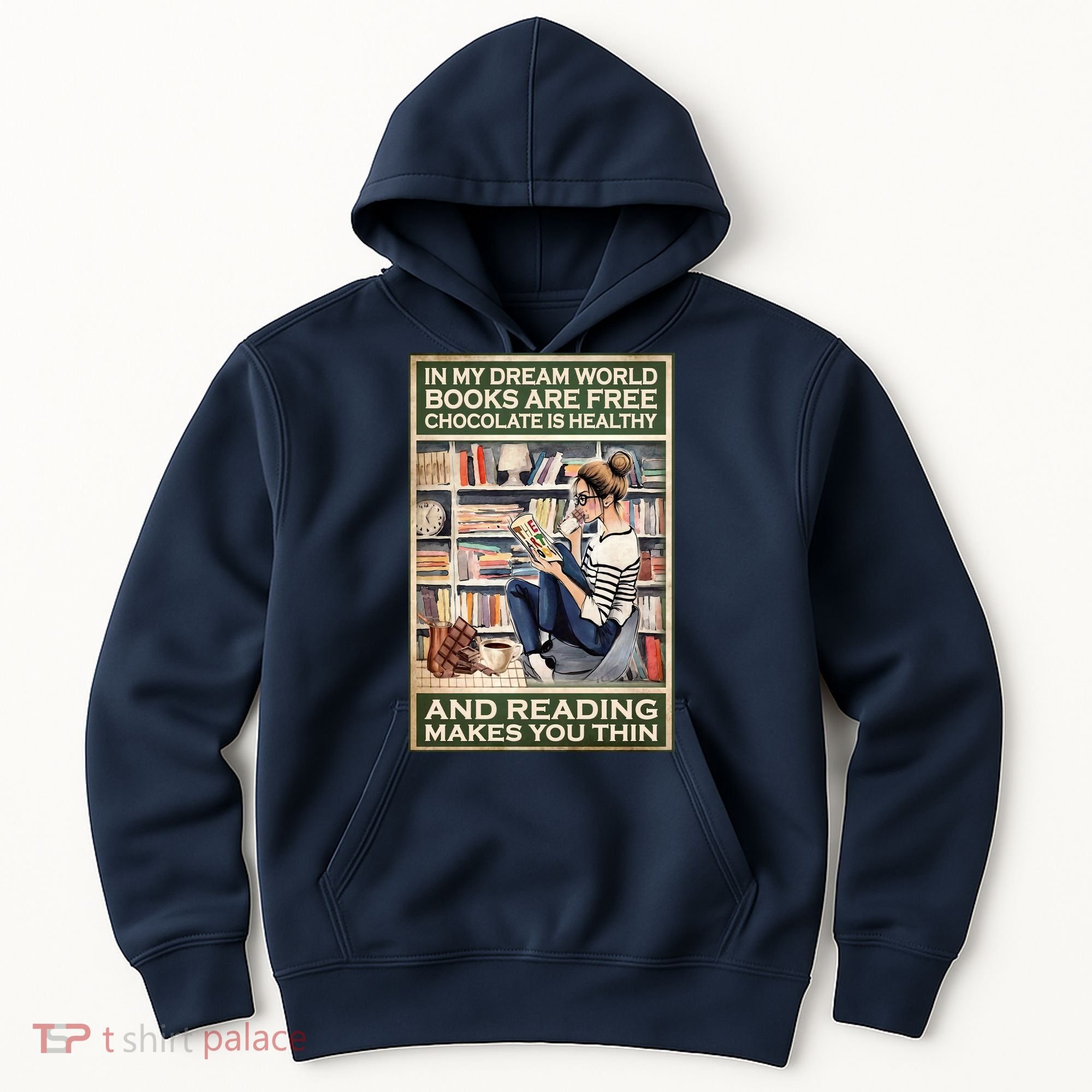 In My Dream World Books Are Free Chocolate Is Healthy And Reading Makes You Thin Hoodie