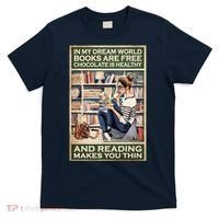 In My Dream World Books Are Free Chocolate Is Healthy And Reading Makes You Thin T-Shirt thumb 0