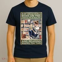 In My Dream World Books Are Free Chocolate Is Healthy And Reading Makes You Thin T-Shirt thumb 3