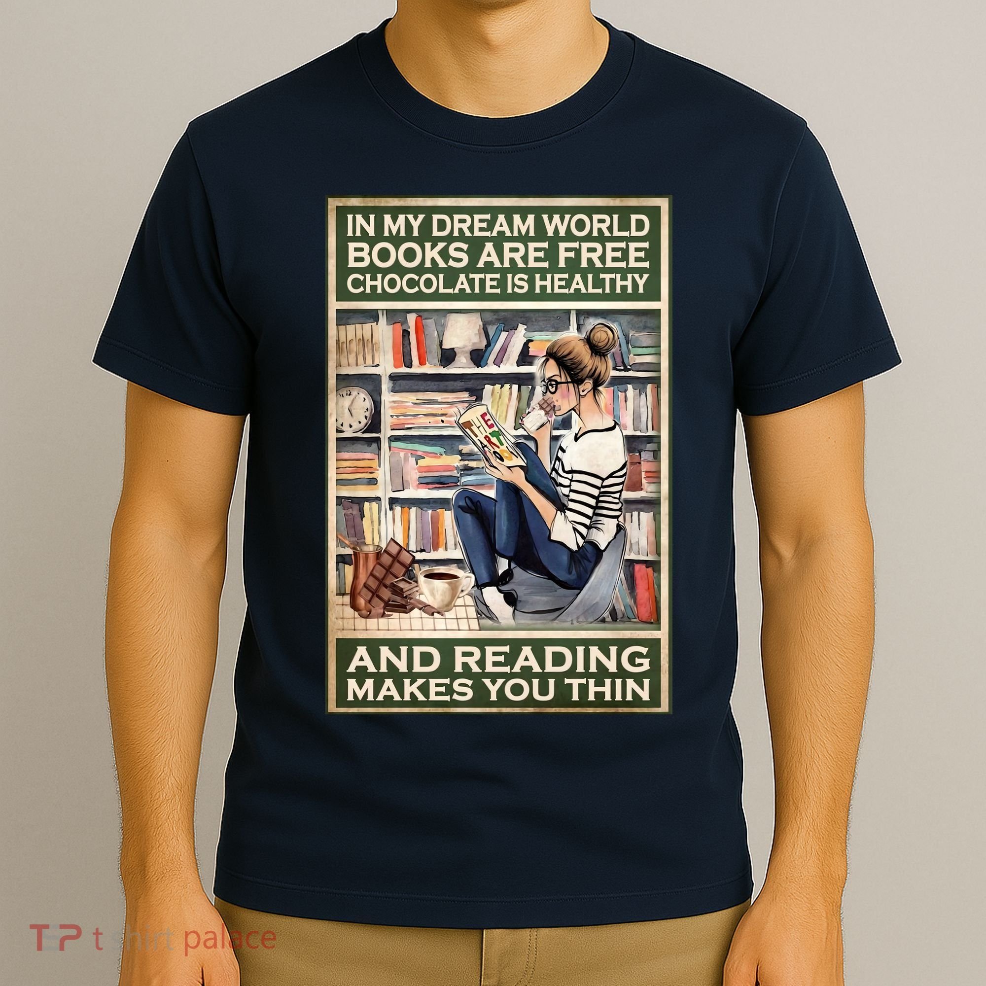In My Dream World Books Are Free Chocolate Is Healthy And Reading Makes You Thin T-Shirt