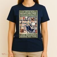 In My Dream World Books Are Free Chocolate Is Healthy And Reading Makes You Thin T-Shirt thumb 4