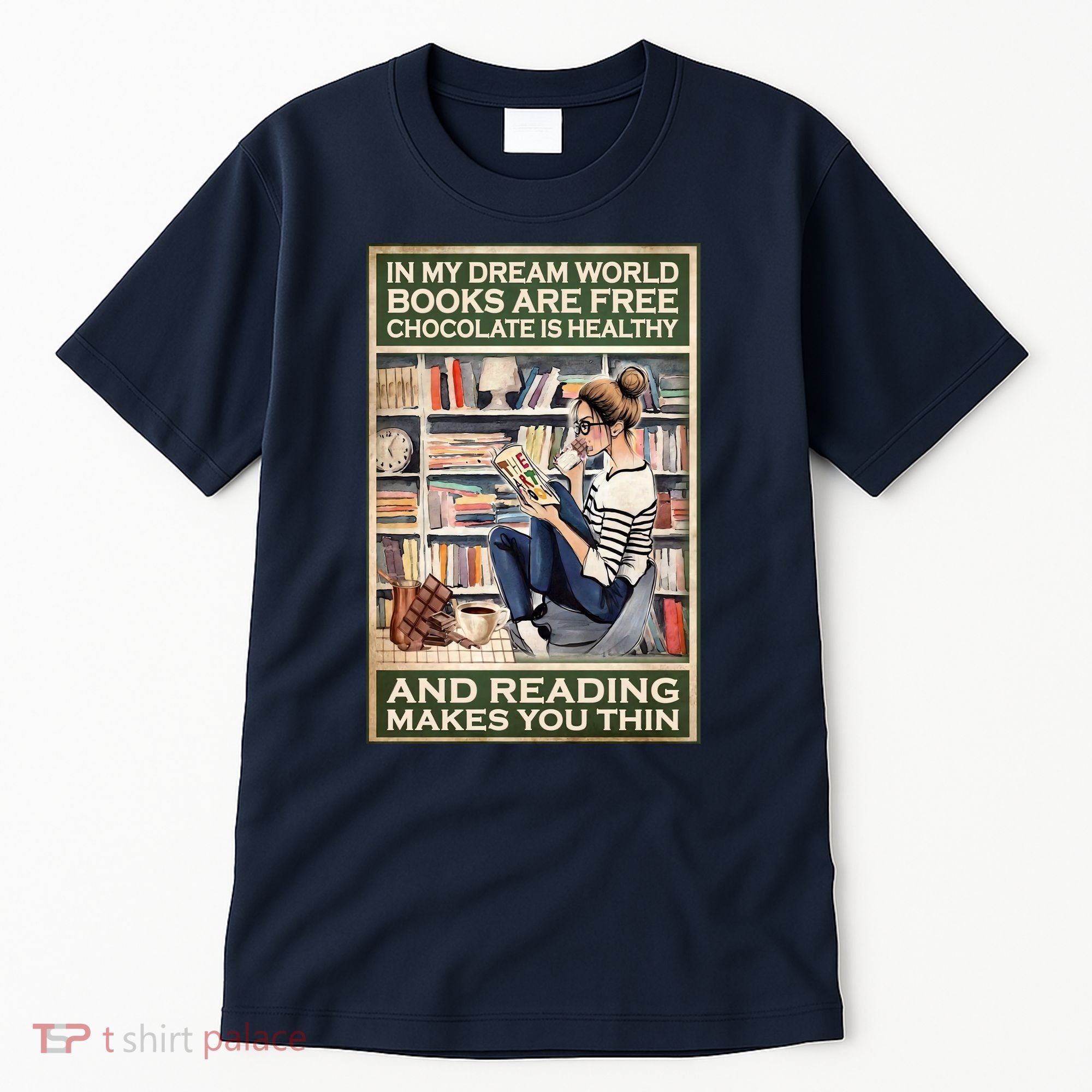 In My Dream World Books Are Free Chocolate Is Healthy And Reading Makes You Thin Tall T-Shirt