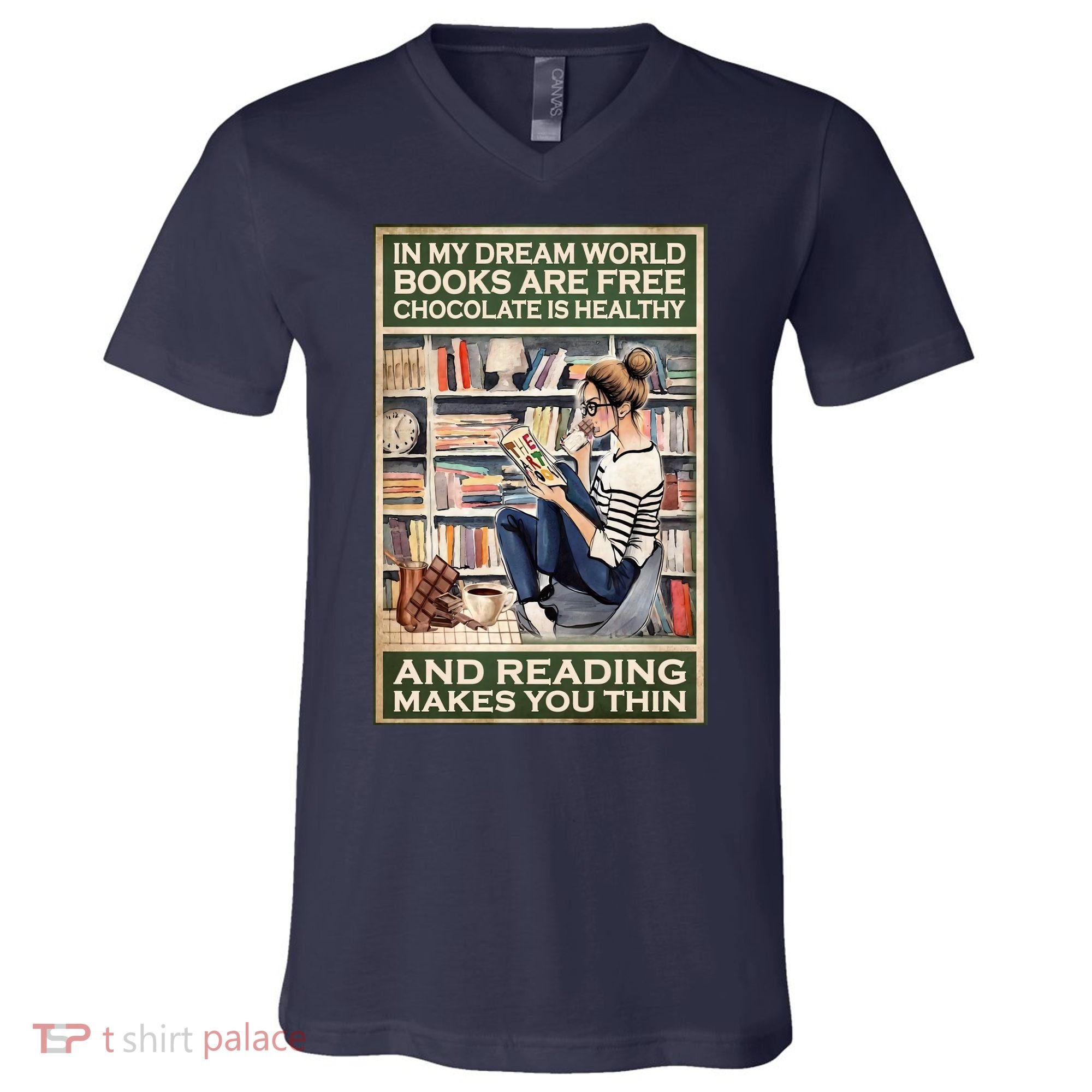 In My Dream World Books Are Free Chocolate Is Healthy And Reading Makes You Thin V-Neck T-Shirt