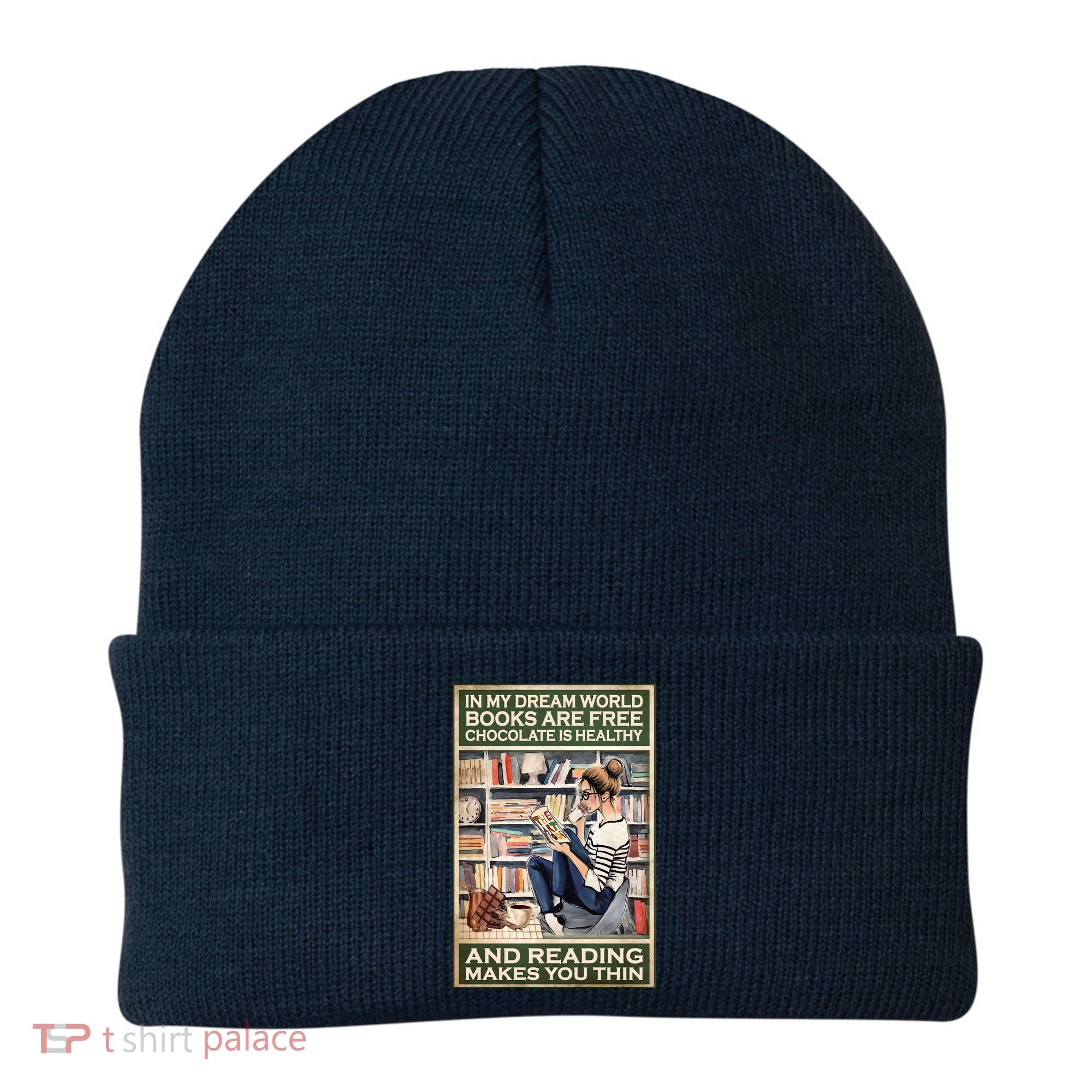 In My Dream World Books Are Free Chocolate Is Healthy And Reading Makes You Thin Beanie