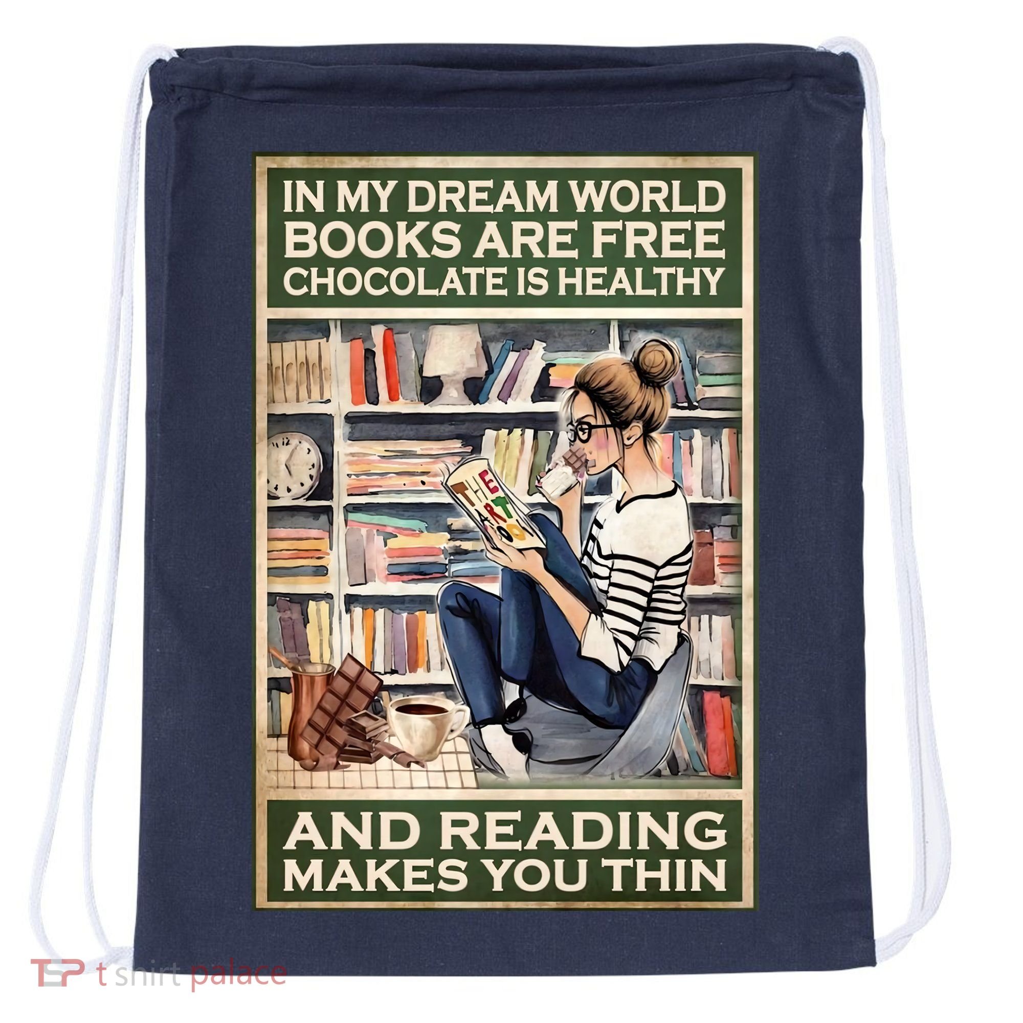 In My Dream World Books Are Free Chocolate Is Healthy And Reading Makes You Thin Drawstring Bag