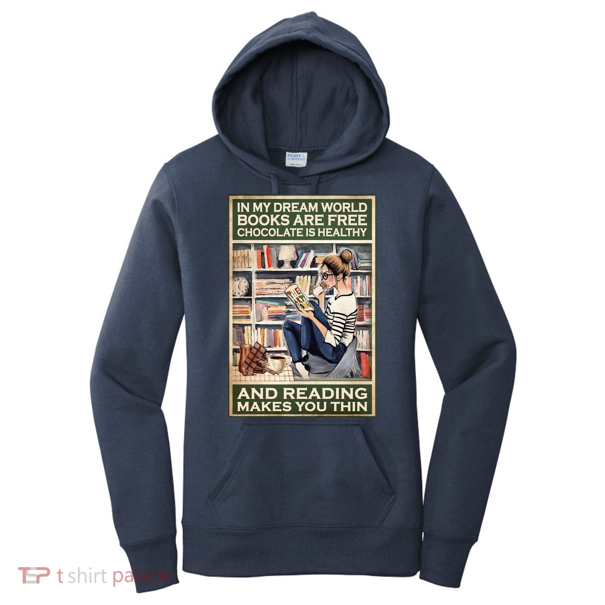 In My Dream World Books Are Free Chocolate Is Healthy And Reading Makes You Thin Women's Hoodie
