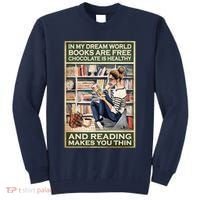 In My Dream World Books Are Free Chocolate Is Healthy And Reading Makes You Thin Tall Sweatshirt thumb 0