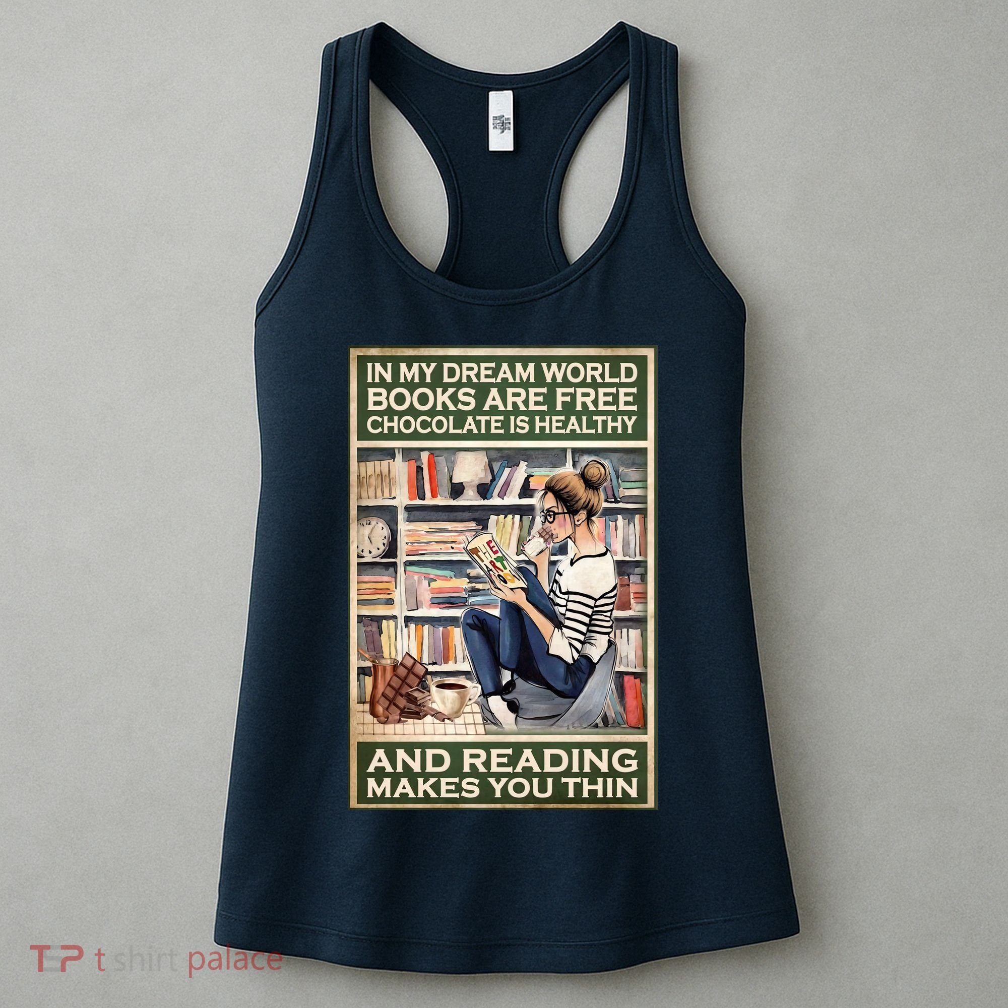 In My Dream World Books Are Free Chocolate Is Healthy And Reading Makes You Thin Women's Tank Top