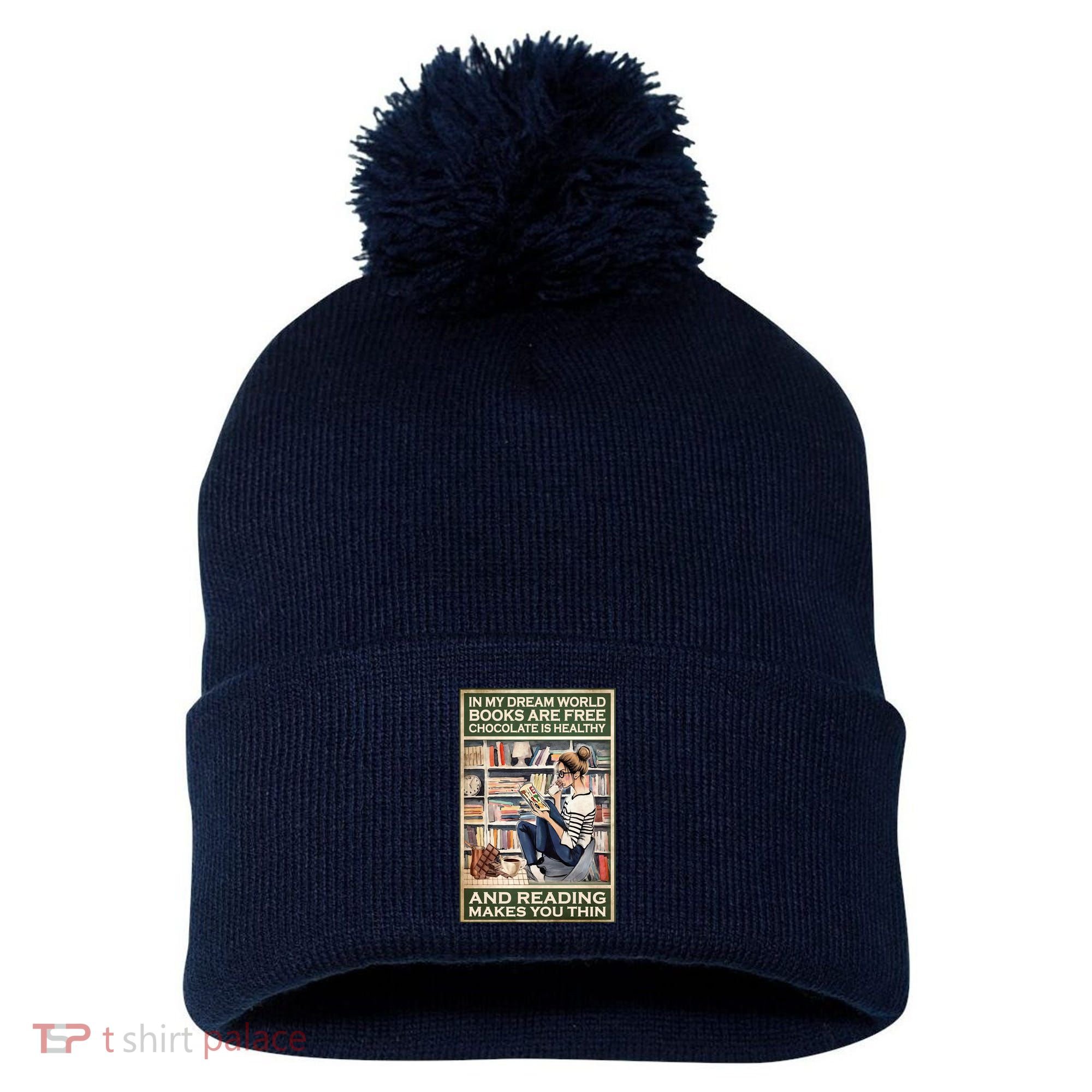 In My Dream World Books Are Free Chocolate Is Healthy And Reading Makes You Thin Pom Pom 12in Knit Beanie