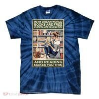 In My Dream World Books Are Free Chocolate Is Healthy And Reading Makes You Thin Tie-Dye T-Shirt thumb 0