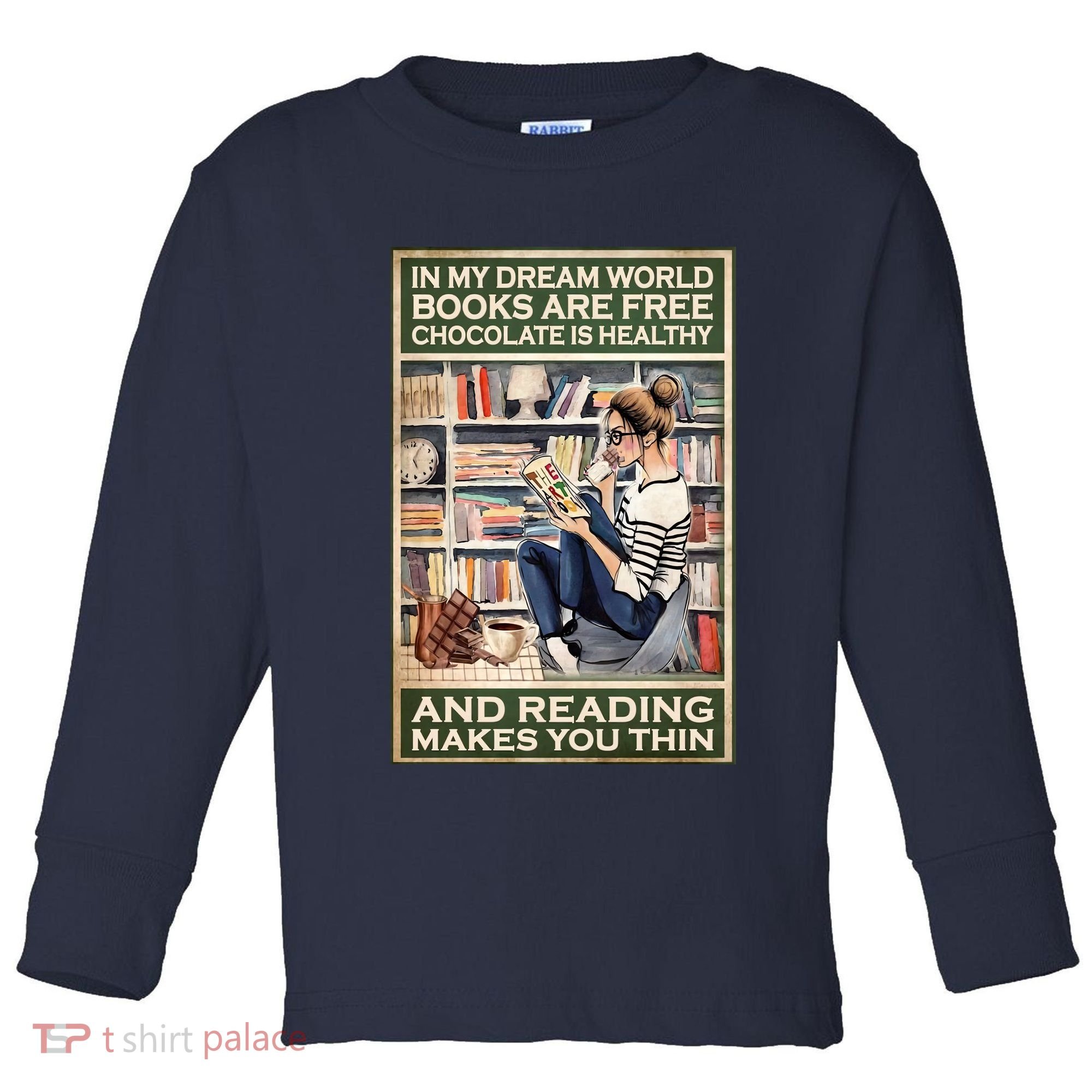 In My Dream World Books Are Free Chocolate Is Healthy And Reading Makes You Thin Toddler Long Sleeve Shirt