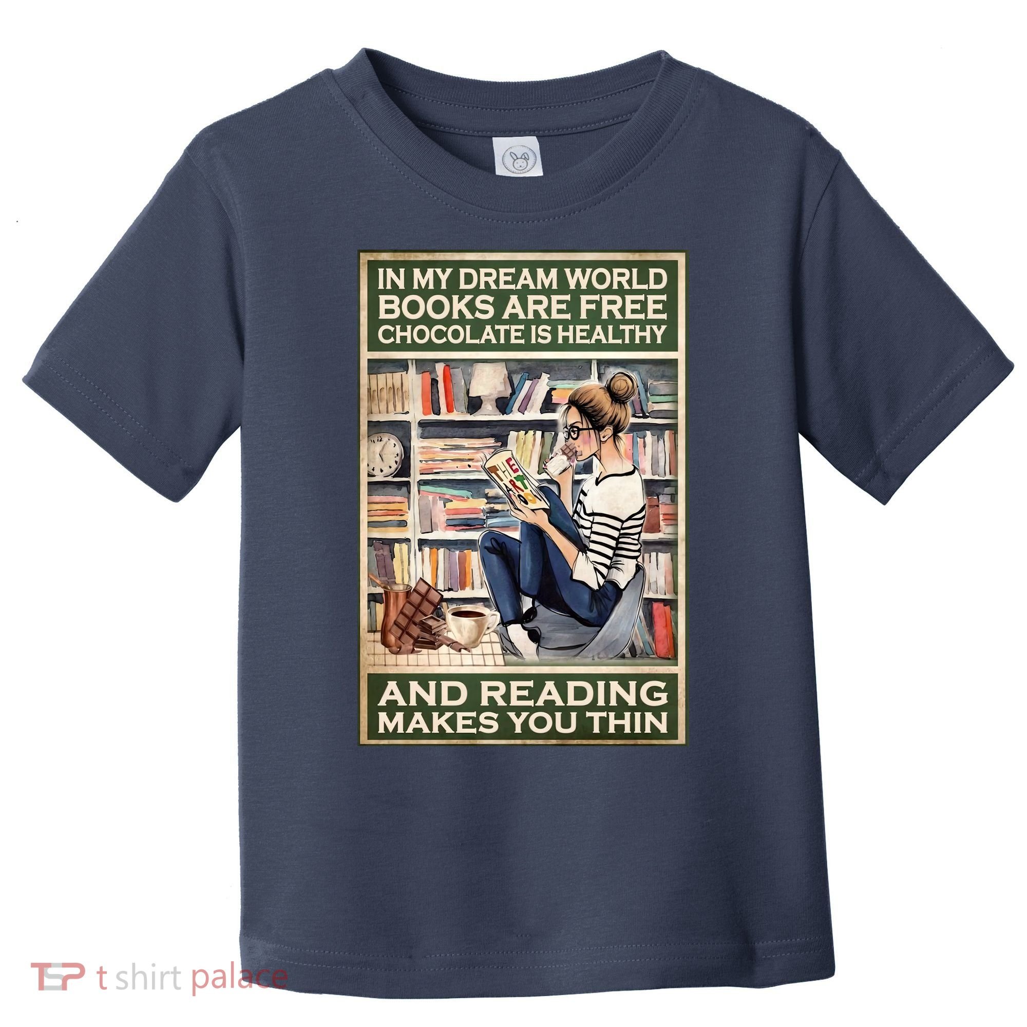 In My Dream World Books Are Free Chocolate Is Healthy And Reading Makes You Thin Toddler T-Shirt