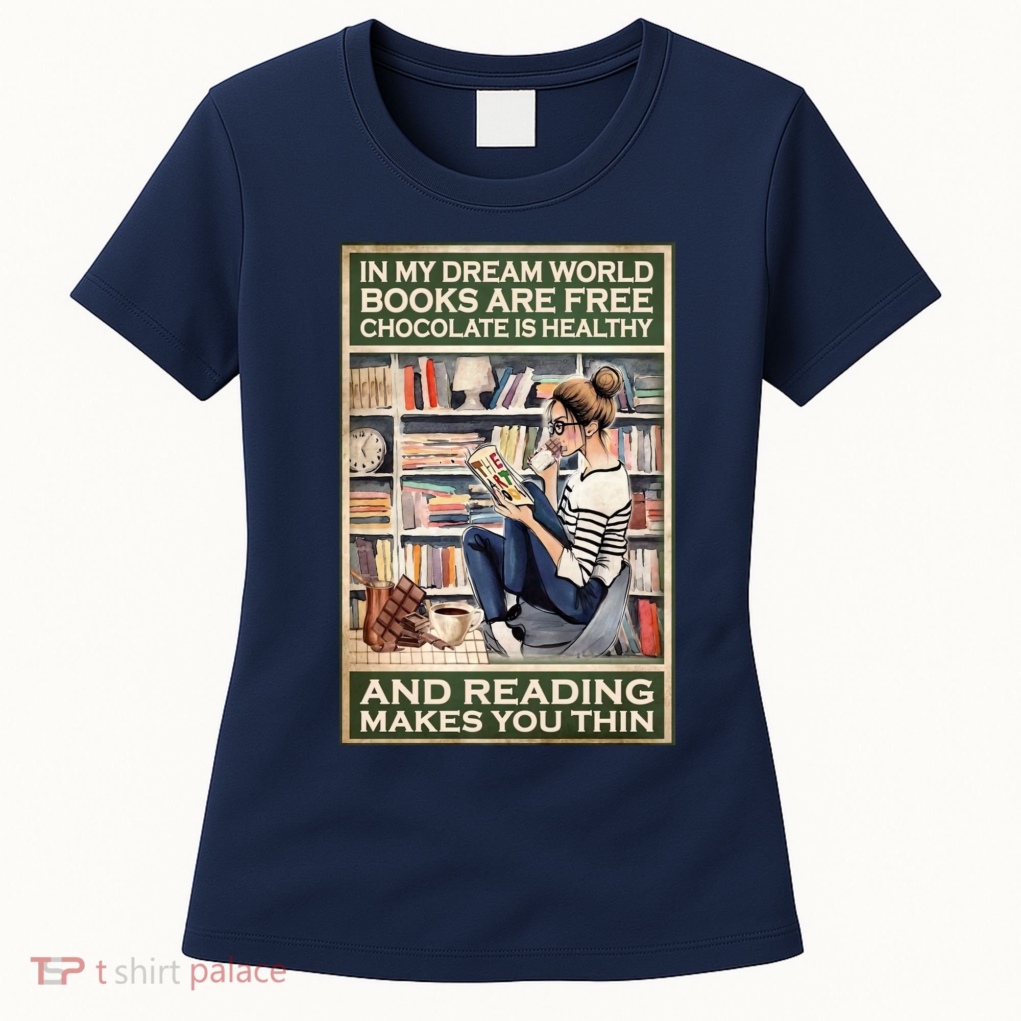 In My Dream World Books Are Free Chocolate Is Healthy And Reading Makes You Thin Women's T-Shirt