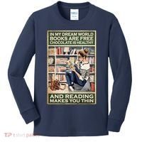 In My Dream World Books Are Free Chocolate Is Healthy And Reading Makes You Thin Kids Long Sleeve Shirt thumb 0