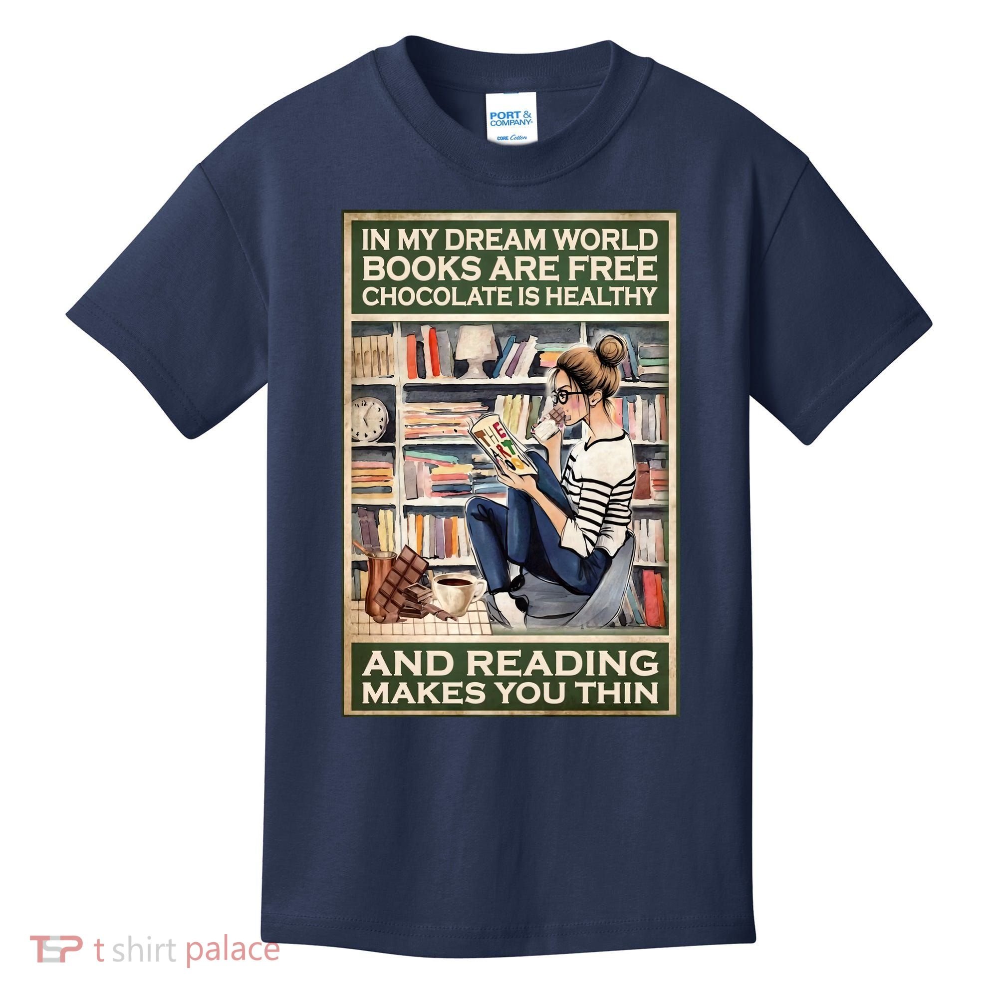 In My Dream World Books Are Free Chocolate Is Healthy And Reading Makes You Thin Kids T-Shirt