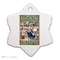In My Dream World Books Are Free Chocolate Is Healthy And Reading Makes You Thin Ceramic Ornament thumb 0