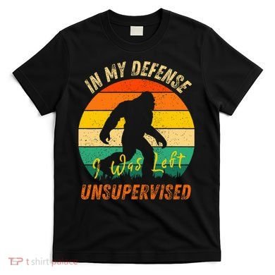 In My Defense I Was Left Unsupervised Gorilla T-Shirt