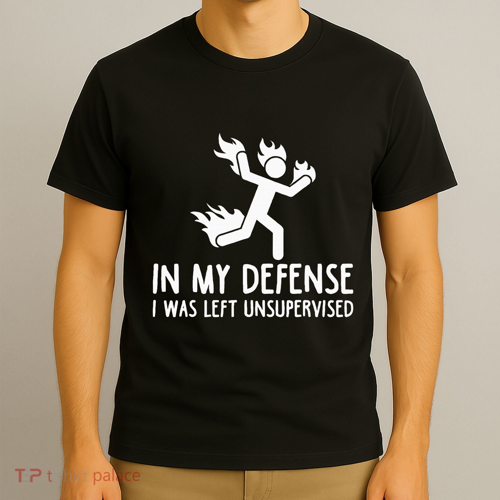 In My Defense I Was Left Unsupervised T-Shirt