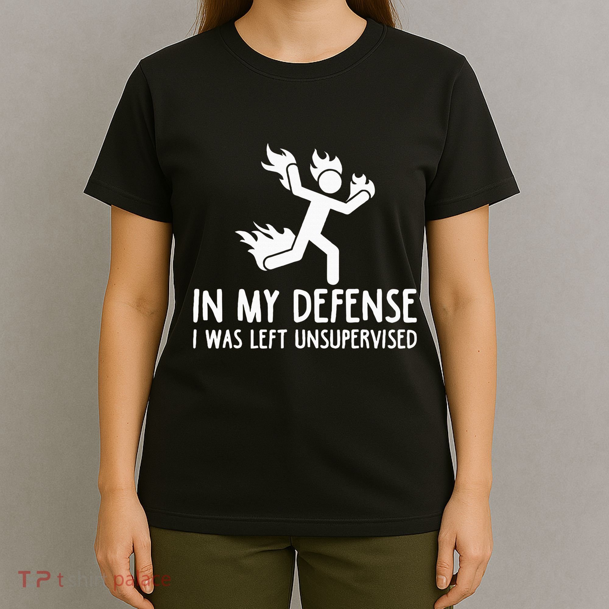 In My Defense I Was Left Unsupervised T-Shirt