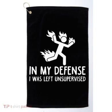 In My Defense I Was Left Unsupervised Golf Towel