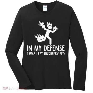 In My Defense I Was Left Unsupervised Women's Long Sleeve Shirt