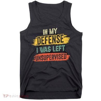 In My Defense I Was Left Unsupervised Funny Retro Vintage Tank Top