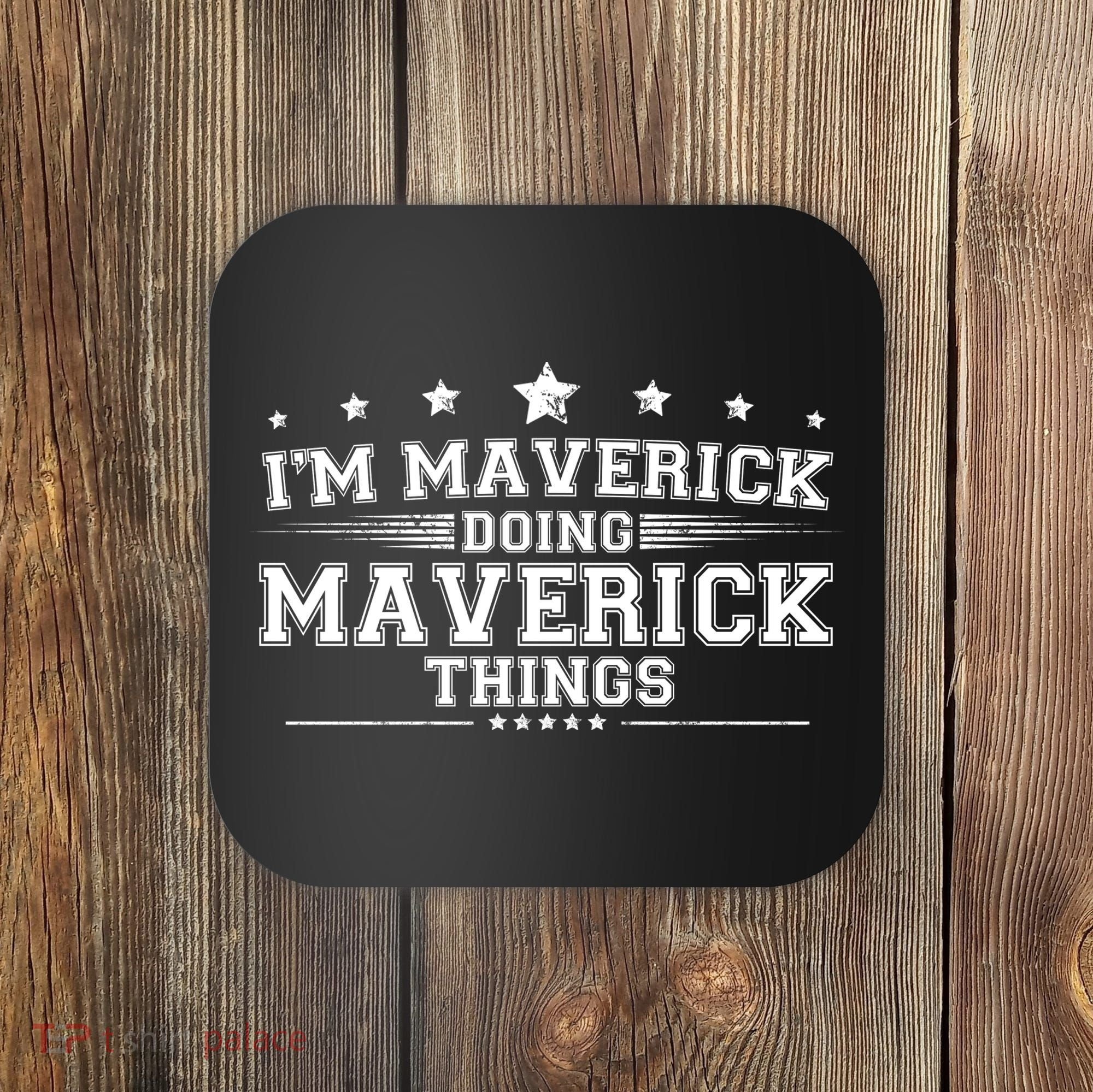 Im Maverick Doing Maverick Things Coaster