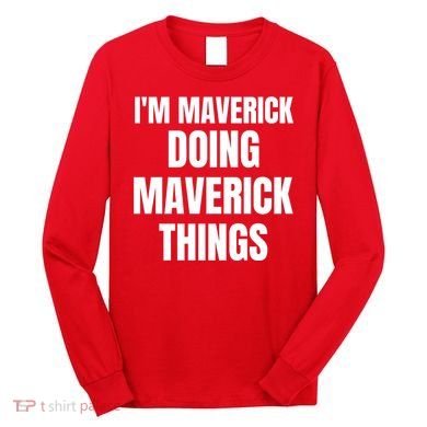 IM Maverick Doing Maverick Things Funny Birthday Gift Idea Long Sleeve Shirt