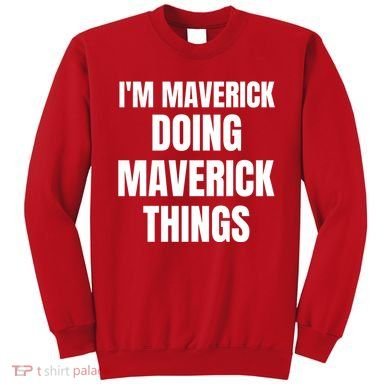 IM Maverick Doing Maverick Things Funny Birthday Gift Idea Sweatshirt