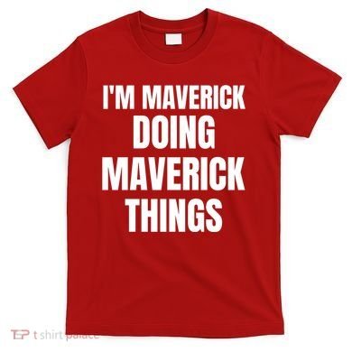 IM Maverick Doing Maverick Things Funny Birthday Gift Idea T-Shirt