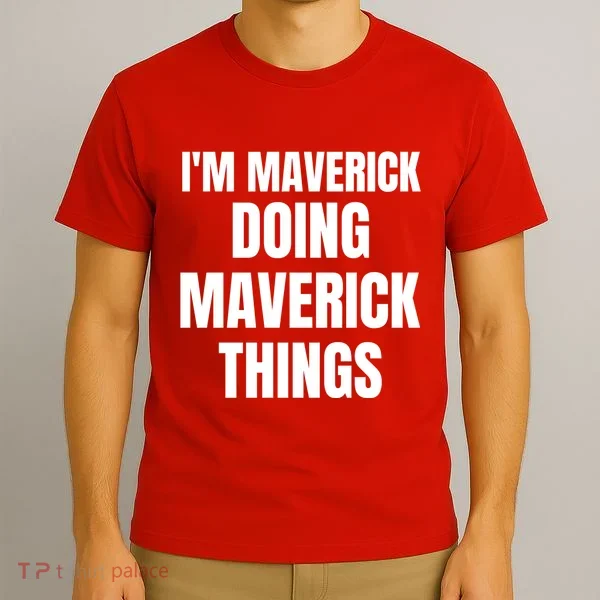 IM Maverick Doing Maverick Things Funny Birthday Gift Idea T-Shirt