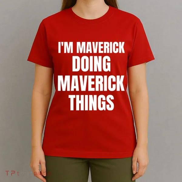 IM Maverick Doing Maverick Things Funny Birthday Gift Idea T-Shirt