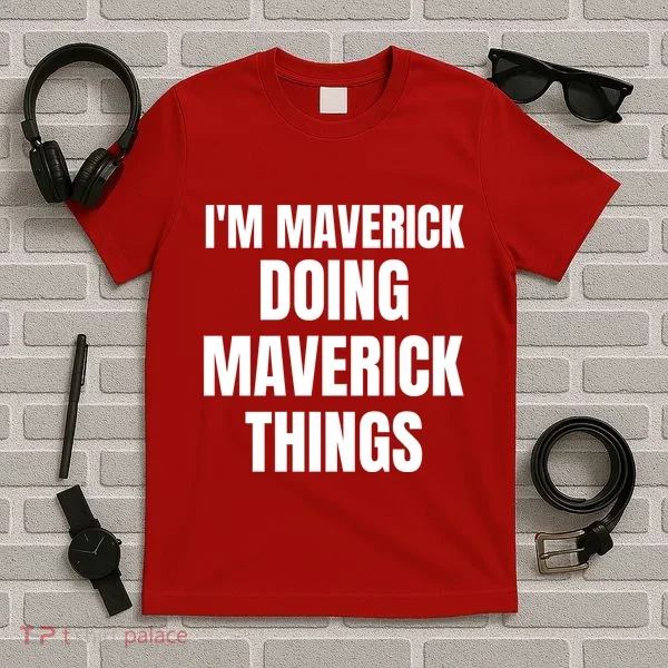 IM Maverick Doing Maverick Things Funny Birthday Gift Idea T-Shirt